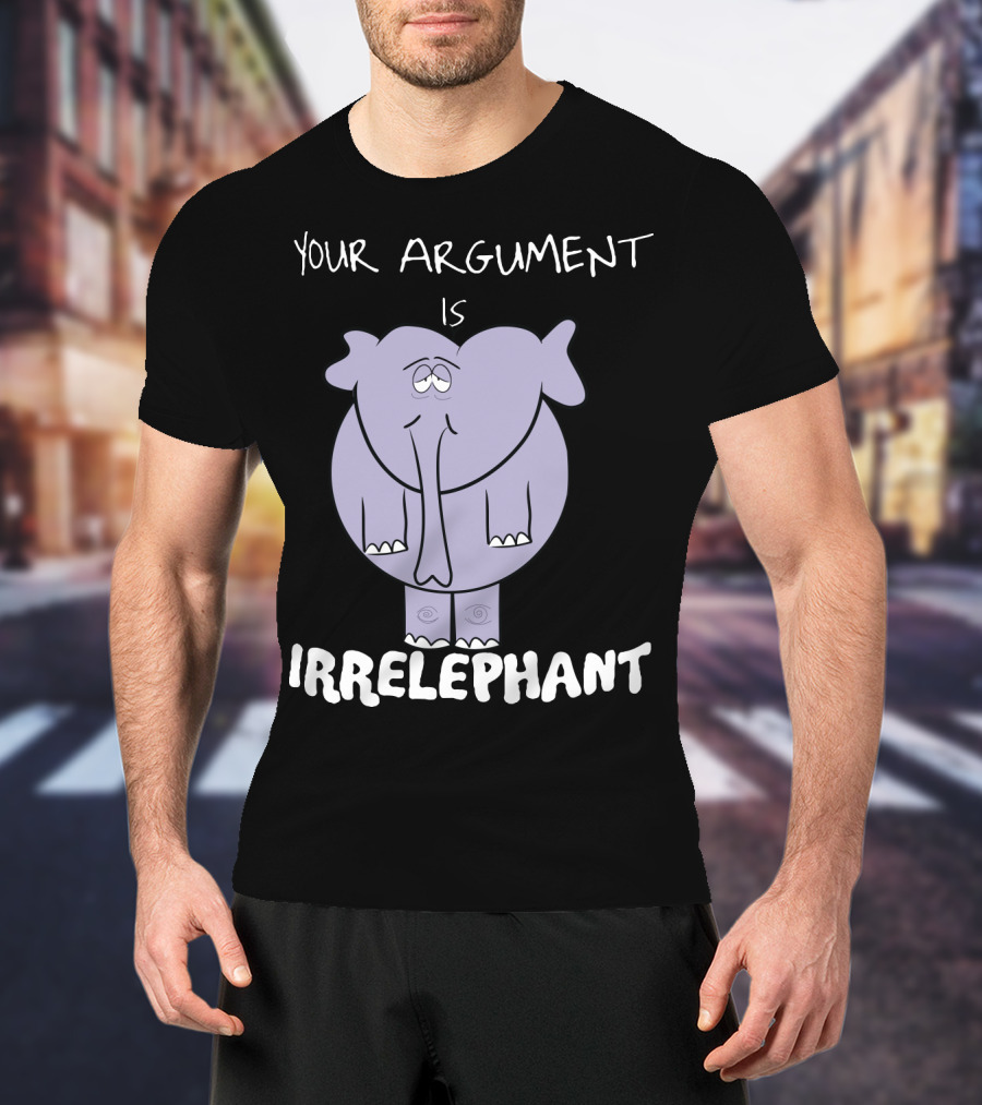 Your Argument Is Irrelephant Mens Womens For Elephants Lovers T-Shirt