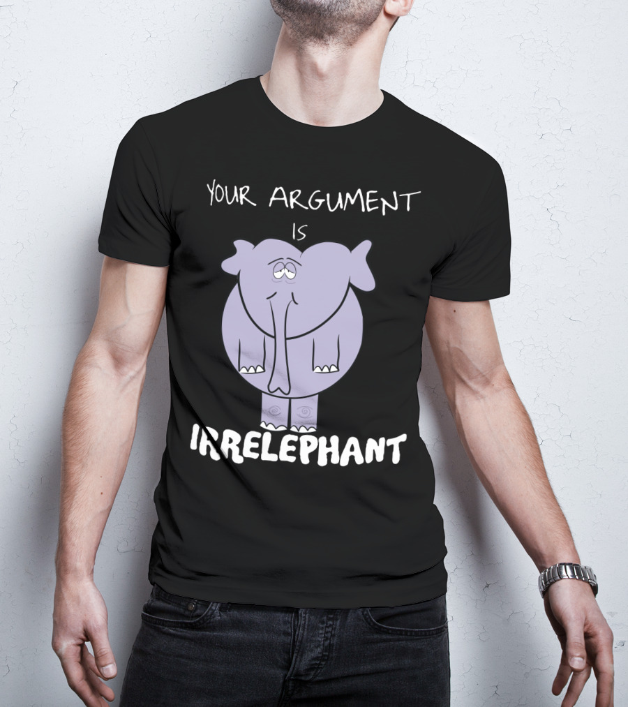 Your Argument Is Irrelephant Mens Womens For Elephants Lovers T-Shirt