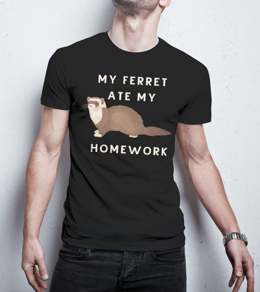 My Ferret Ate My Homework For Ferrets Owners T-Shirt