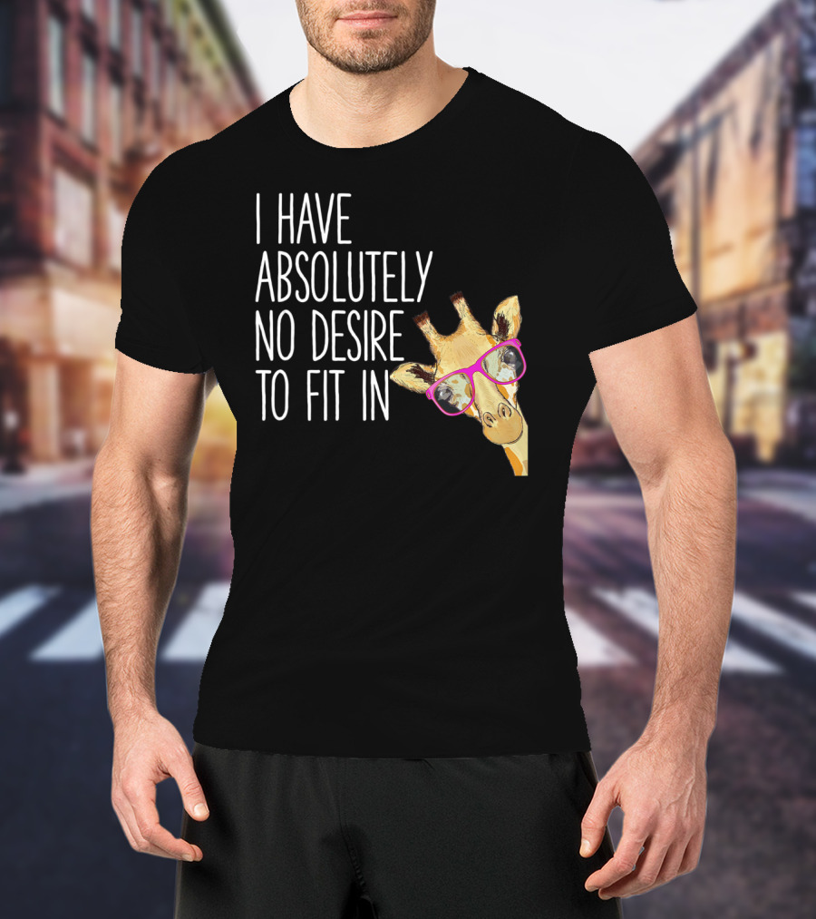 I Have Absolutely No Desire To Fit In Funny Giraffe Pink Glasses Quirky T-Shirt