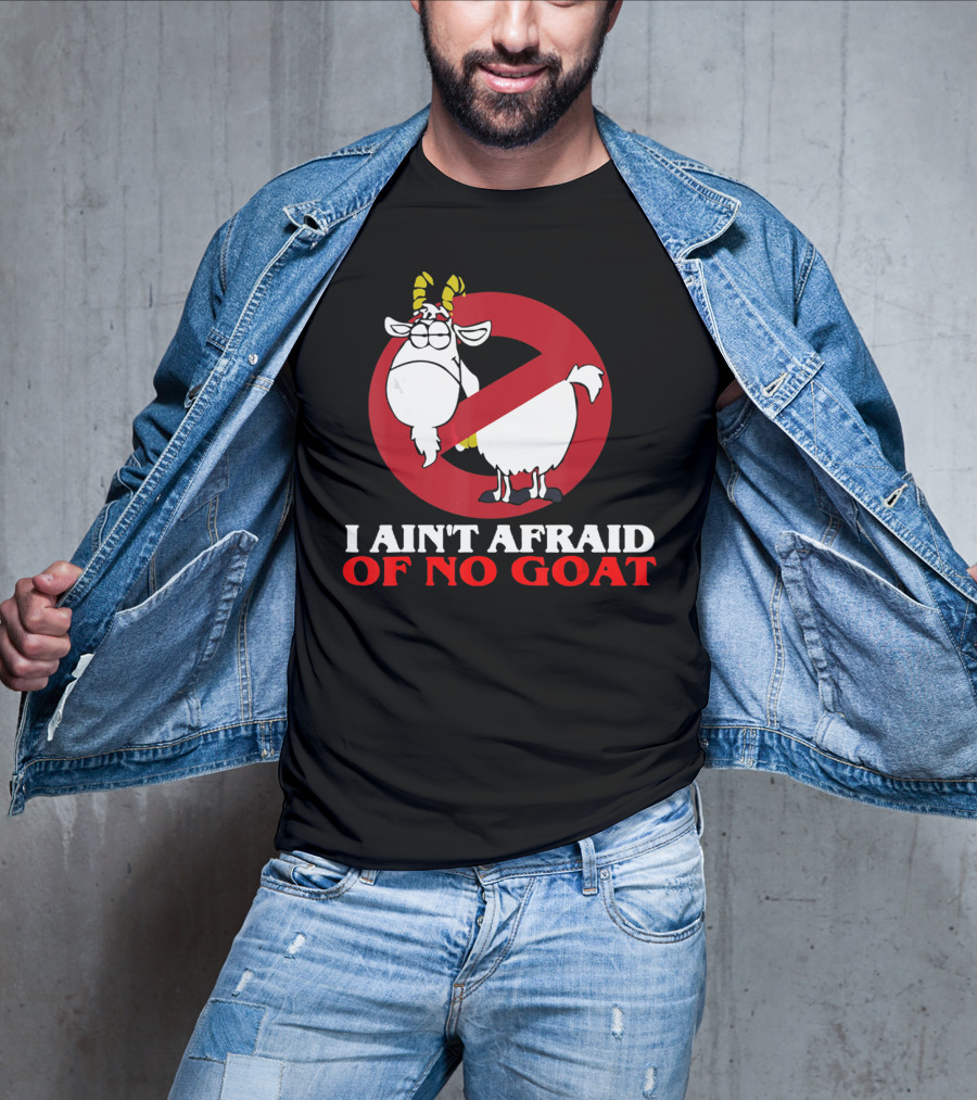 I Ain't Afraid Of No Goat Funny Goats Parody With Red No T-Shirt