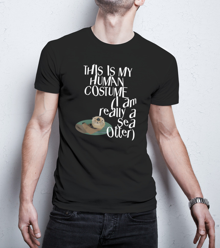 This Is My Human Costume I Am Really A Sea Otter Halloween Easy Lazy Scary Party T-Shirt