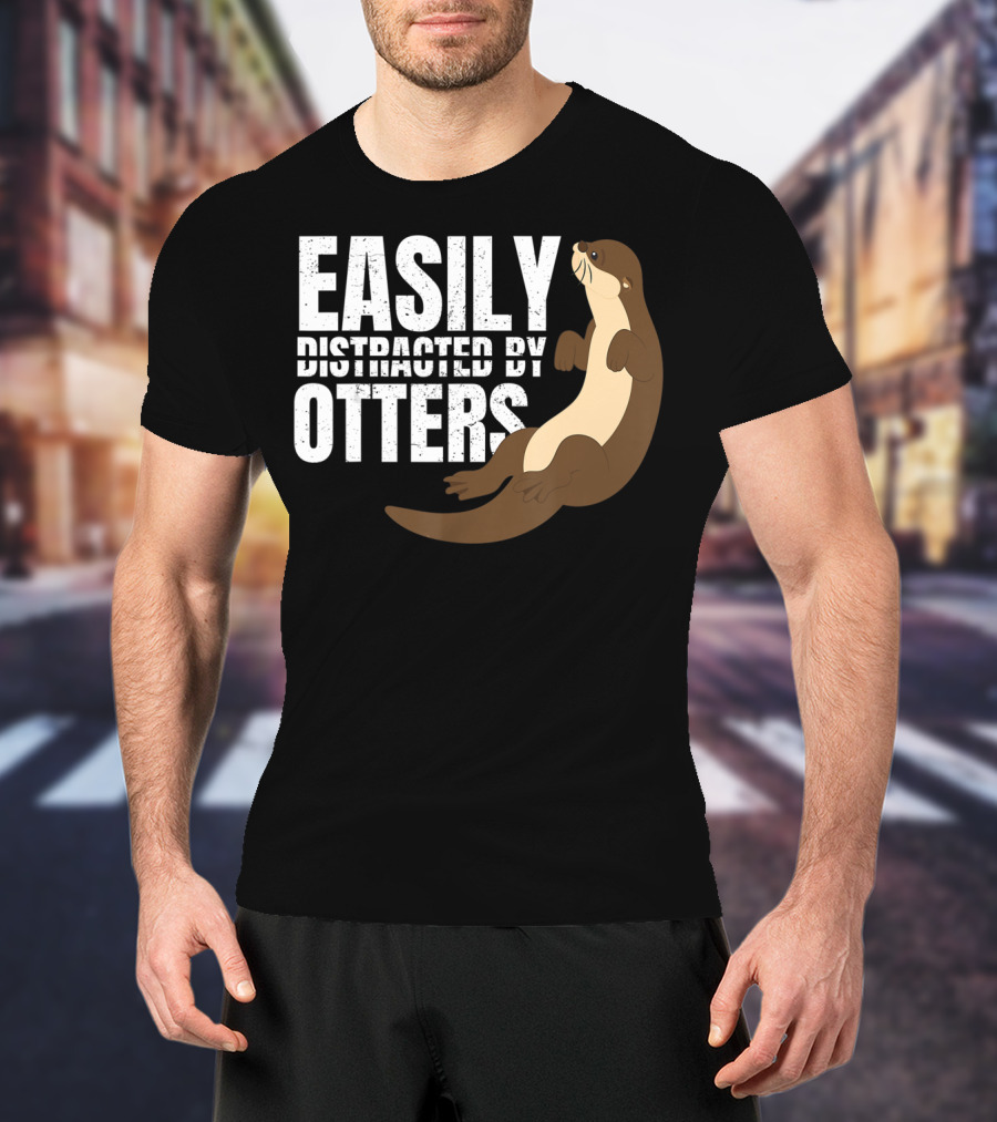 Easily Distracted By Otters T-Shirt