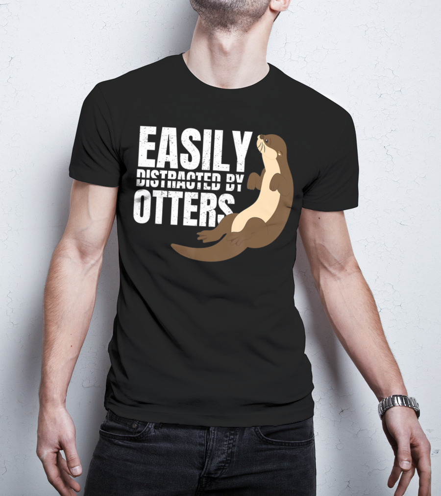 Easily Distracted By Otters T-Shirt