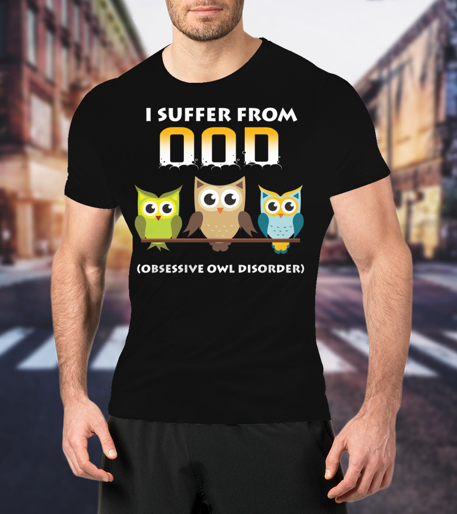 I Suffer From OOD Obsessive Owl Disorder Cute Owls T-Shirt
