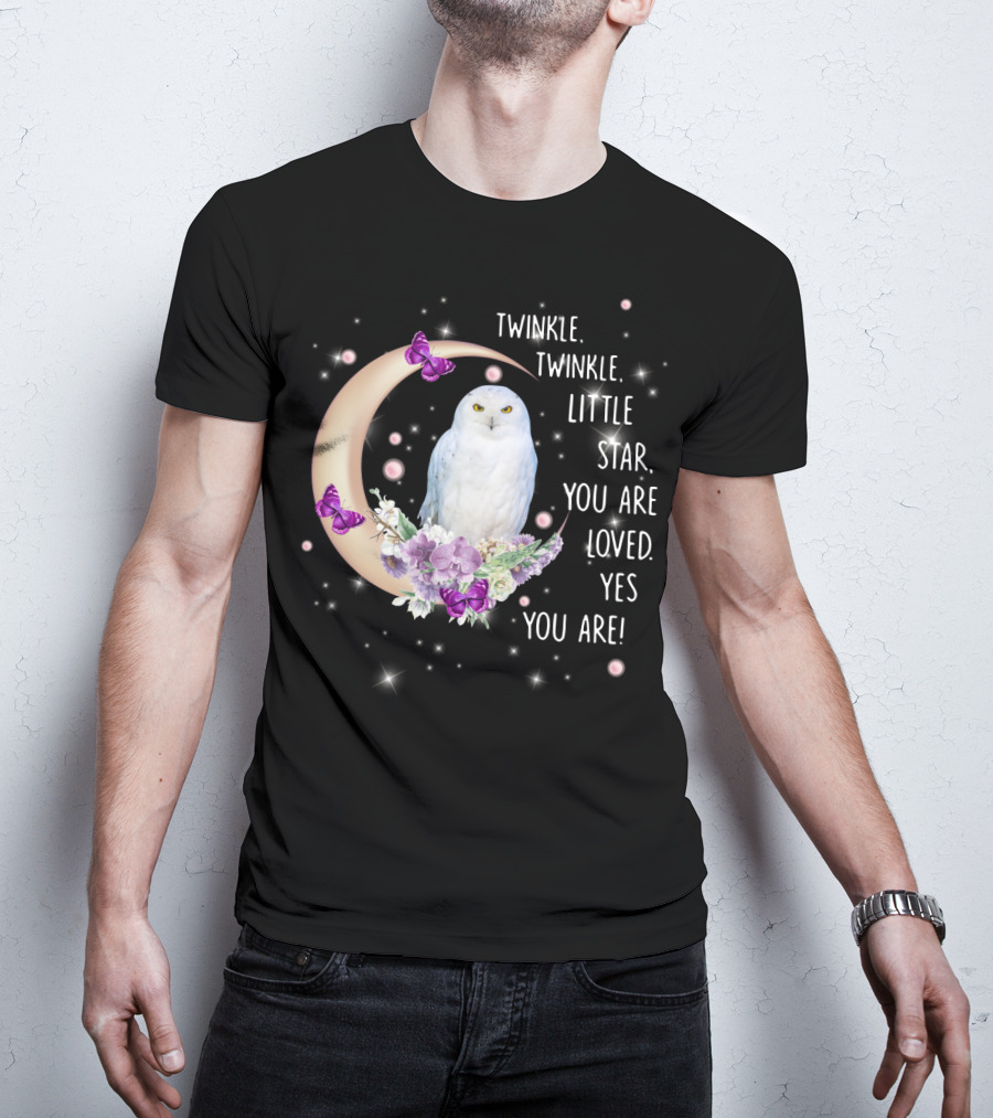 Twinkle Twinkle Little Star You Are Loved Yes You Are Owl Moon Butterflies T-Shirt