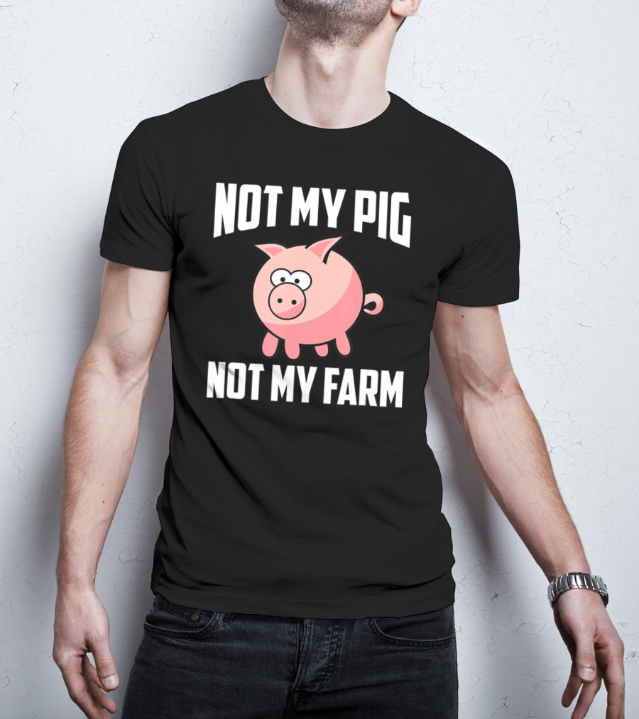 NOT MY PIG NOT MY FARM Cute Cartoon Pig T-Shirt