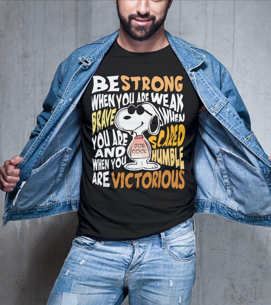 Be Strong When You Are Weak Brave When You Are Scared Humble When You Are Victorious Snoopy Joe Cool Peanuts T-Shirt
