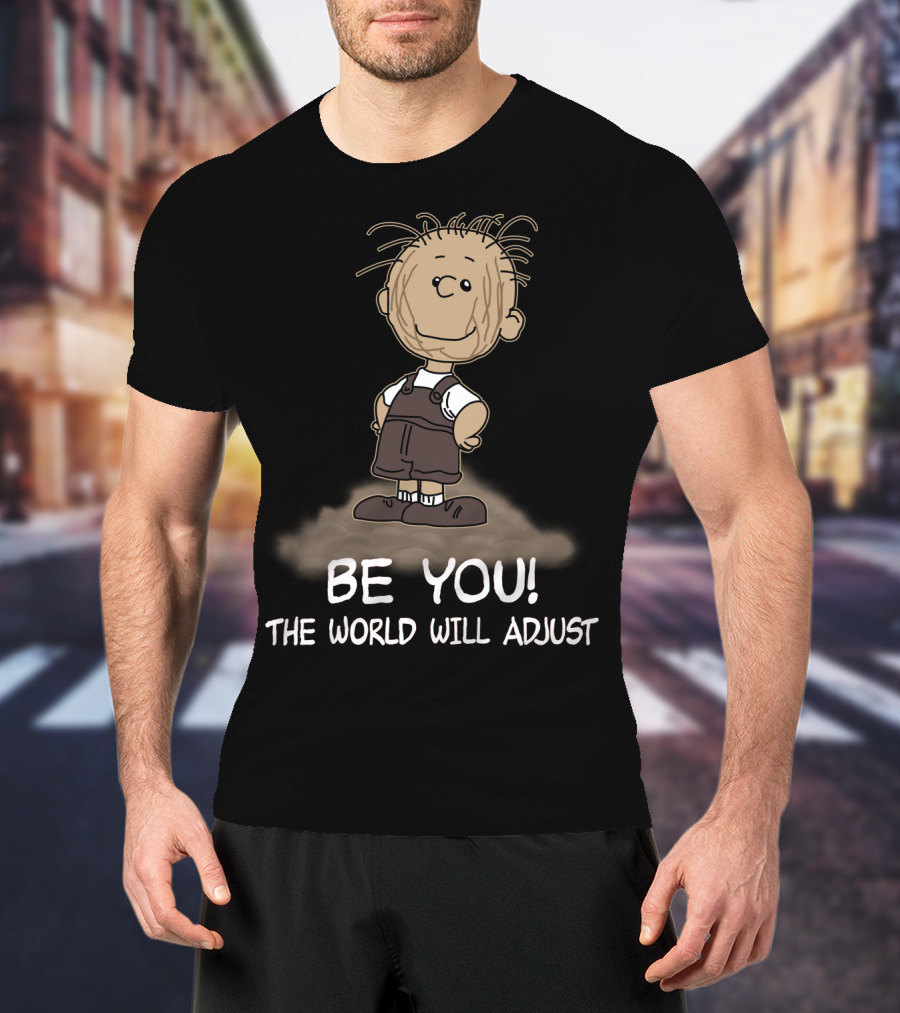 Be You The World Will Adjust Peanuts Pigpen T-Shirt