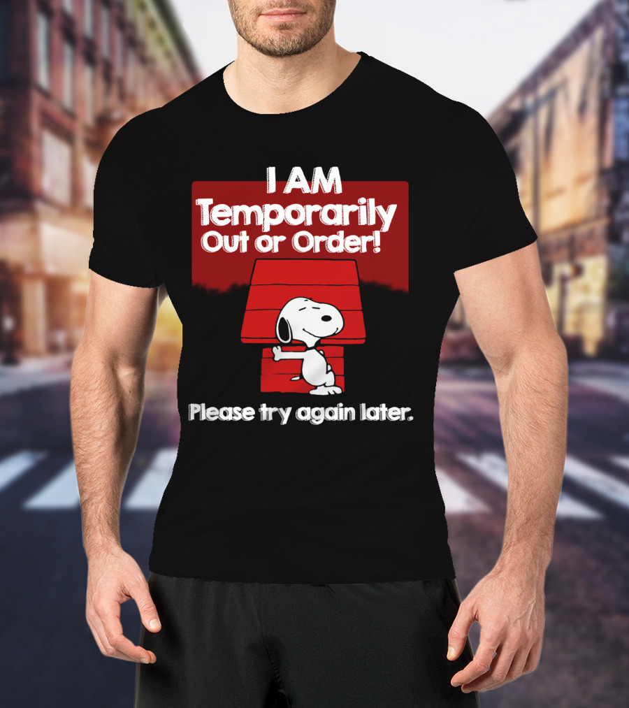 I Am Temporarily Out Of Order Snoopy Please Try Again Later Peanuts Movie T-Shirt