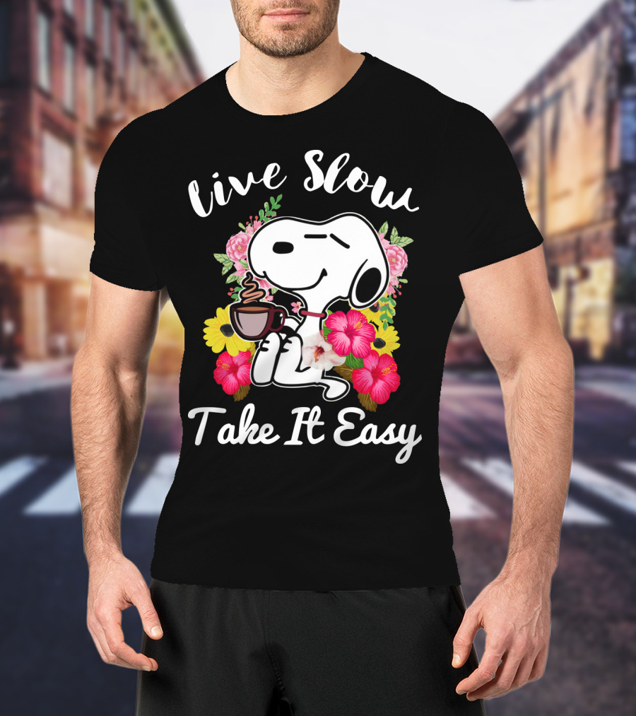 Live Slow Take It Easy Snoopy With Flowers And Coffee T-Shirt