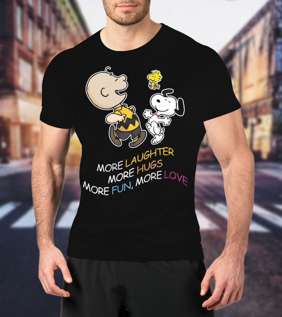 More Laughter More Hugs More Fun More Love Snoopy Charlie Brown Woodstock The Peanuts Movie T-Shirt