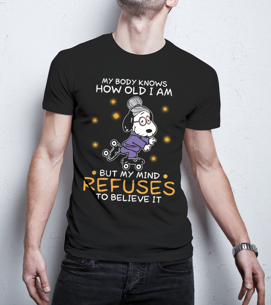 Snoopy My Body Knows How Old I Am But My Mind Refuses To Believe It The Peanuts Movie T-Shirt