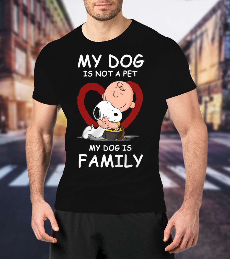 My Dog Is Not A Pet My Dog Is Family Snoopy Charlie Brown Peanuts Movie Hug Heart T-Shirt