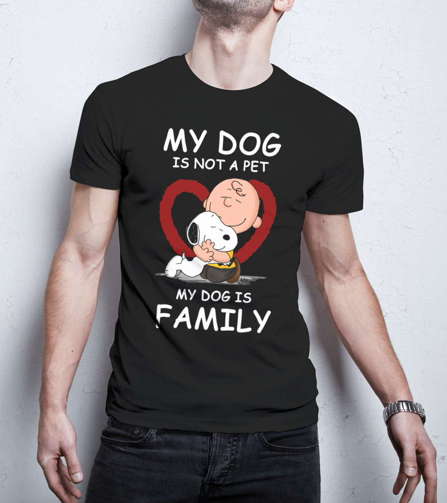 My Dog Is Not A Pet My Dog Is Family Snoopy Charlie Brown Peanuts Movie Hug Heart T-Shirt