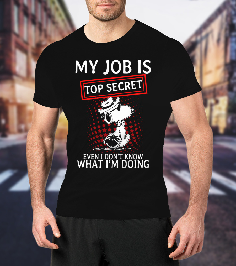 My Job Is Top Secret Snoopy Even I Don’t Know What I’m Doing The Peanuts Movie T-Shirt