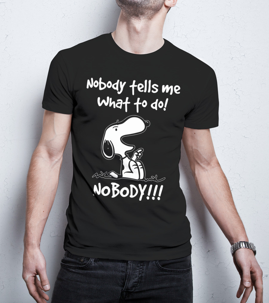 Nobody Tells Me What To Do Nobody Snoopy Peanuts T-Shirt