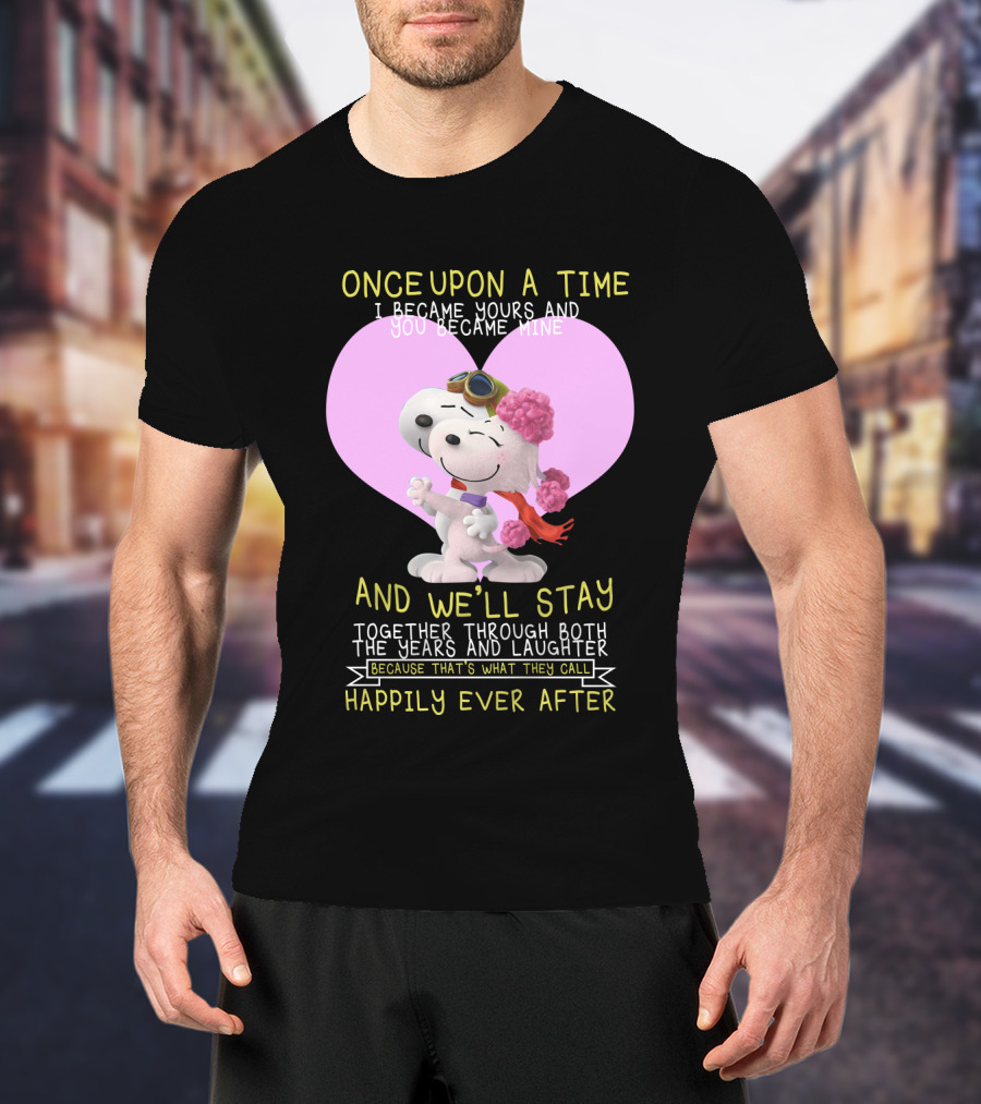 Once Upon A Time I Became Yours And You Became Mine Snoopy The Peanuts Movie Happily Ever After T-Shirt