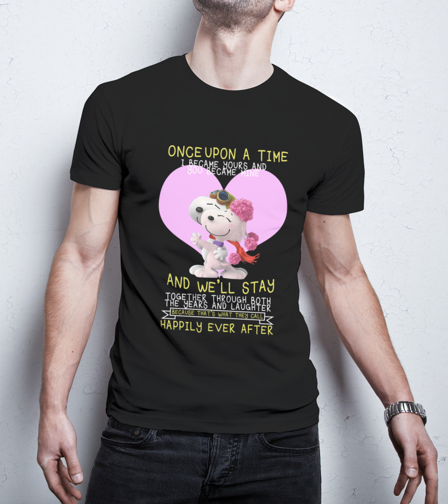 Once Upon A Time I Became Yours And You Became Mine Snoopy The Peanuts Movie Happily Ever After T-Shirt