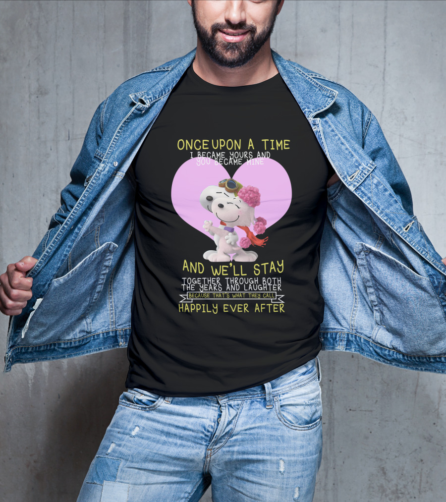 Once Upon A Time I Became Yours And You Became Mine Snoopy The Peanuts Movie Happily Ever After T-Shirt