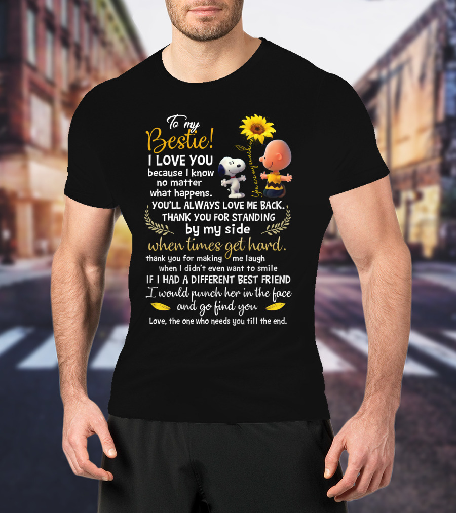 To My Bestie I Love You No Matter What Happens Snoopy Peanuts Movie Thank You For Standing By My Side T-Shirt