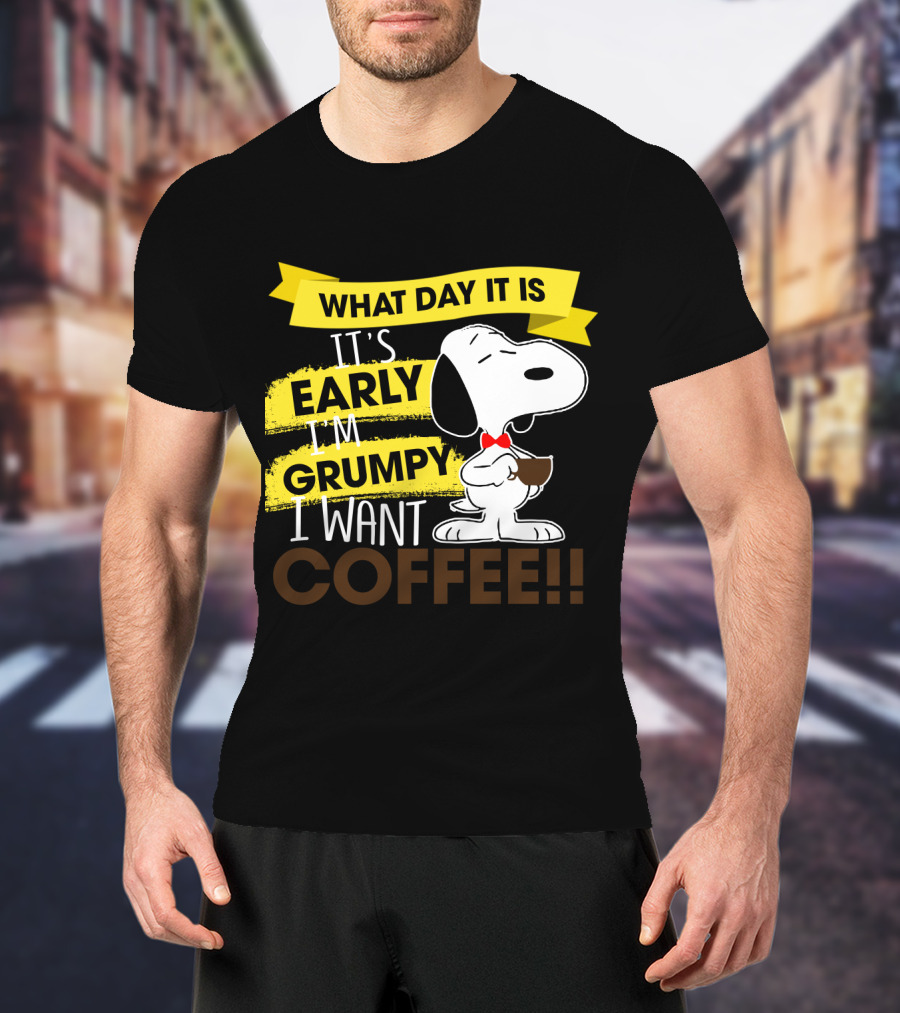 Snoopy I Don't Care What Day It Is It's Early I'm Grumpy I Want Coffee Peanuts T-Shirt