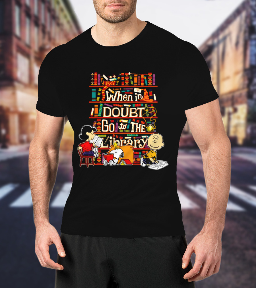 When In Doubt Go To The Library Snoopy The Peanuts Movie Charlie Brown Lucy T-Shirt