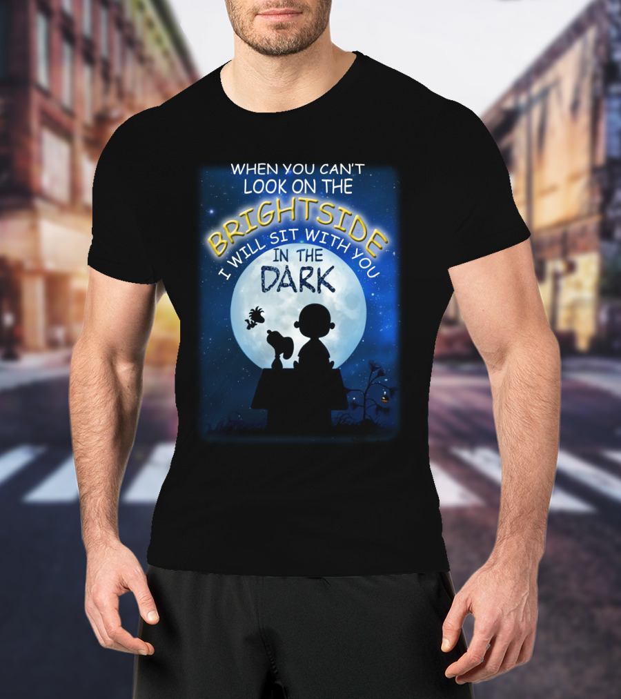 When You Can't Look On The Bright Side I Will Sit With You In The Dark Snoopy Peanuts Moonlight T-Shirt