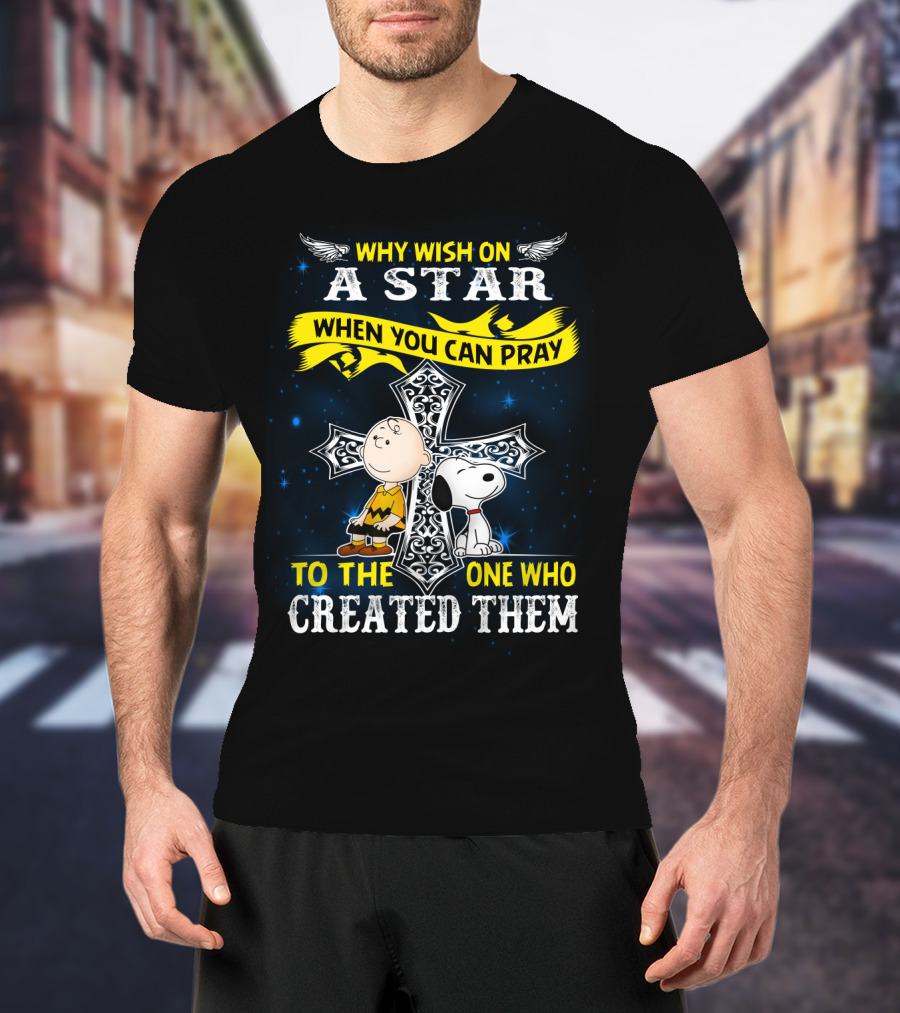 Why Wish On A Star When You Can Pray To The One Who Created Them Snoopy Peanuts T-Shirt