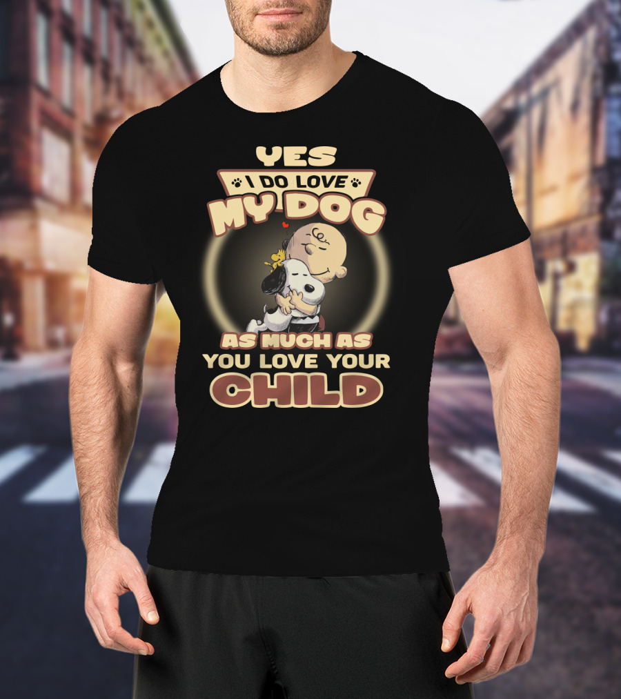 Yes I Do Love My Dog As Much As You Love Your Child Snoopy And Charlie Hugging T-Shirt