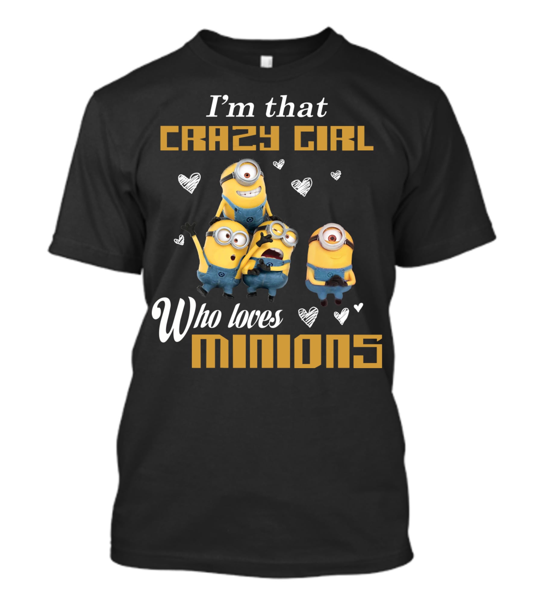 I'm That Crazy Girl Who Loves Minions Despicable Me T-Shirt