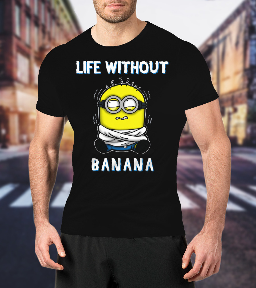 Life Without Banana Minions Despicable Me T-Shirt