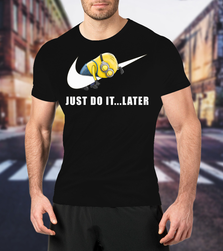 Despicable Me Minions Just Do It Later T-Shirt