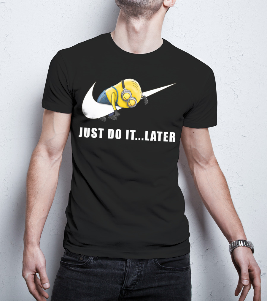 Despicable Me Minions Just Do It Later T-Shirt