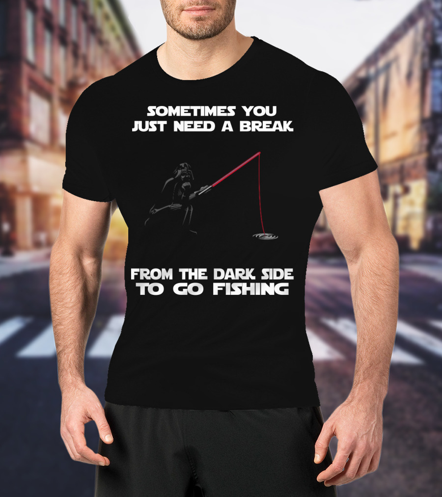 Sometimes You Just Need A Break From The Dark Side To Go Fishing Darth Vader Star Wars T-Shirt