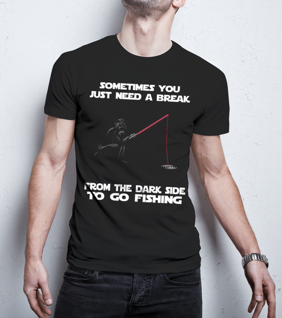 Sometimes You Just Need A Break From The Dark Side To Go Fishing Darth Vader Star Wars T-Shirt
