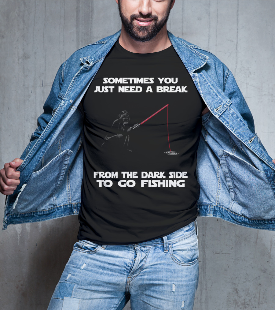Sometimes You Just Need A Break From The Dark Side To Go Fishing Darth Vader Star Wars T-Shirt