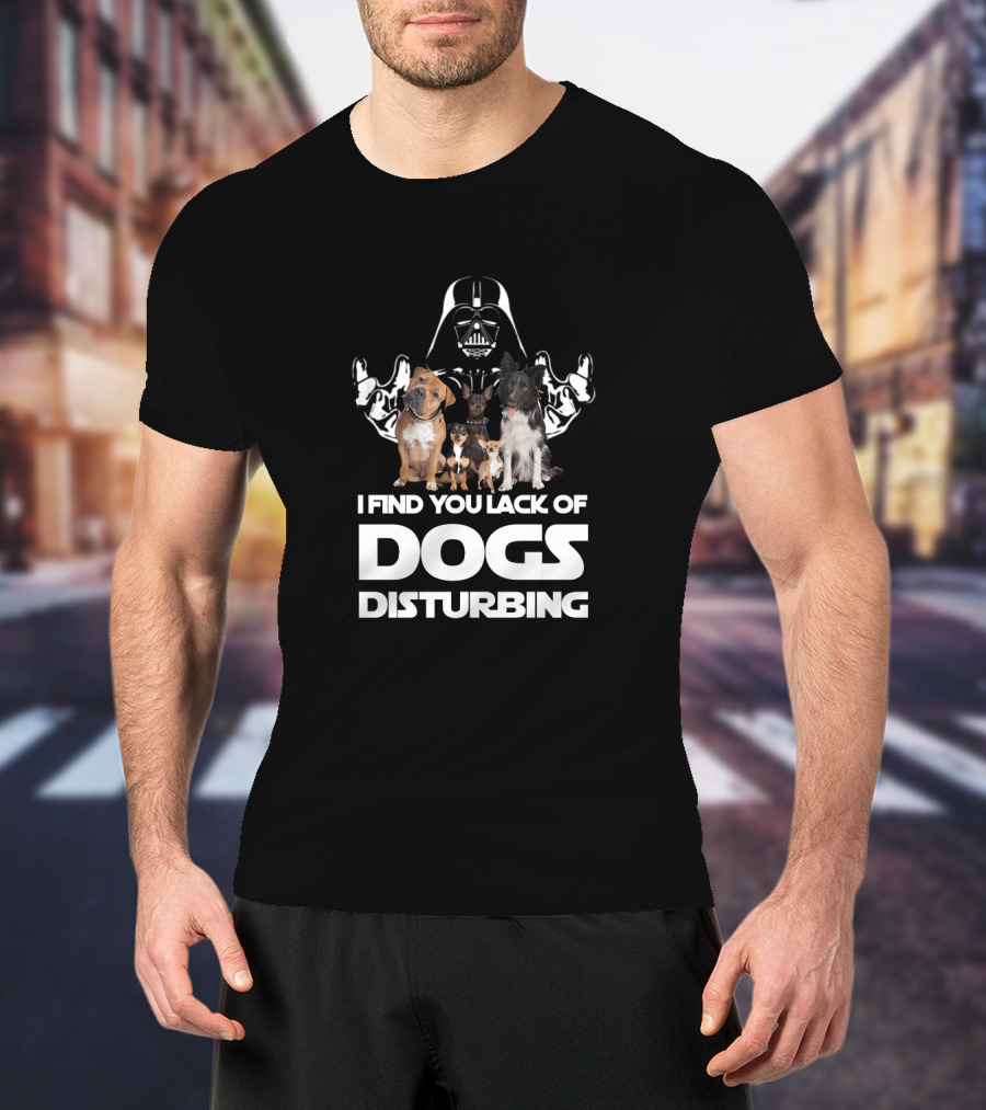 I Find Your Lack Of Dogs Disturbing Darth Vader Star Wars T-Shirt
