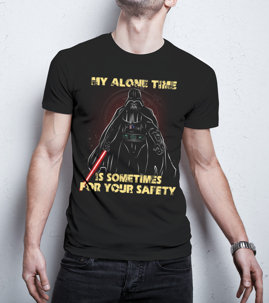 My Alone Time Is Sometimes For Your Safety Darth Vader Star Wars T-Shirt