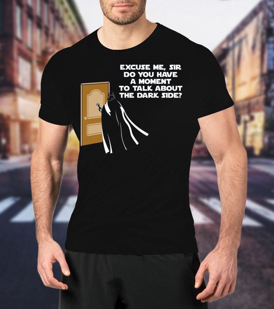 Excuse Me Sir Do You Have A Moment To Talk About The Dark Side Door Knock T-Shirt