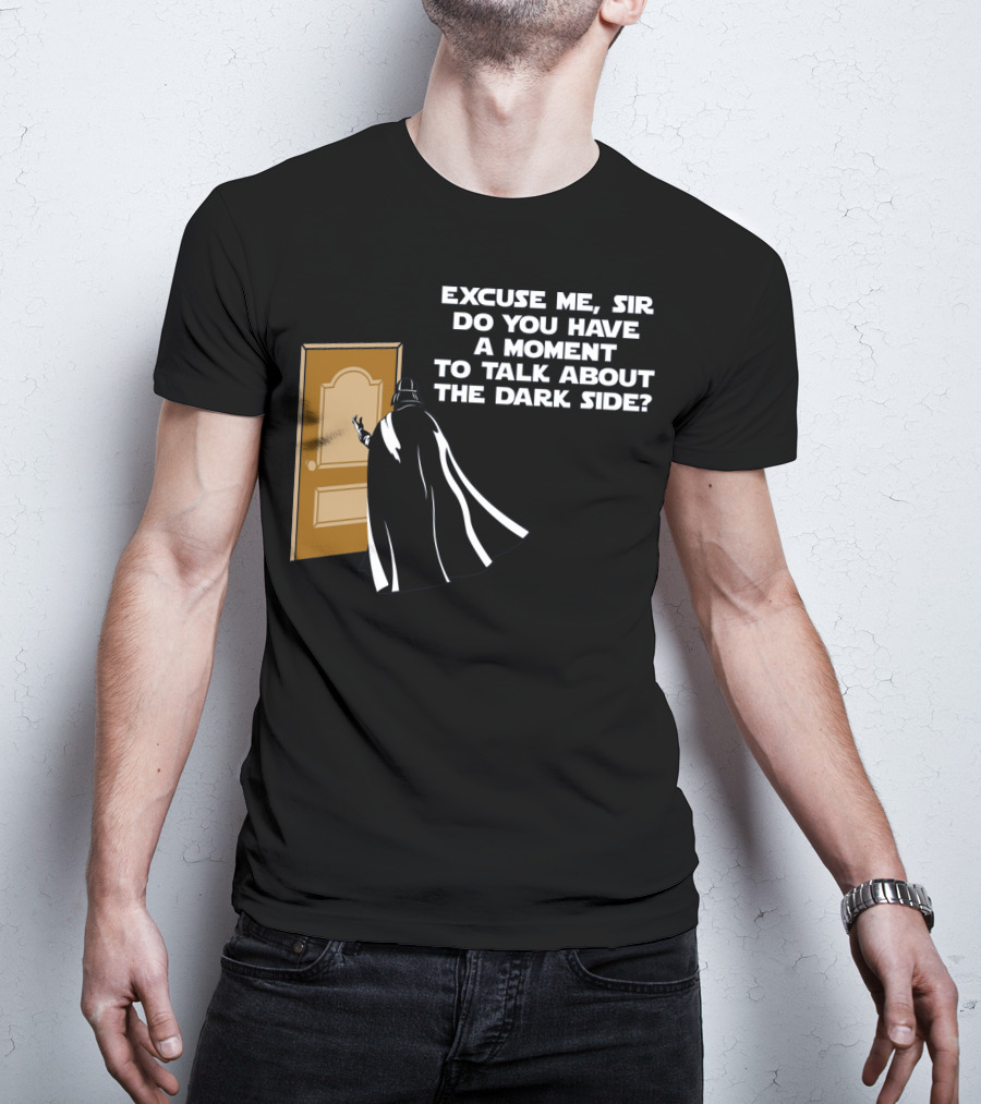 Excuse Me Sir Do You Have A Moment To Talk About The Dark Side Door Knock T-Shirt
