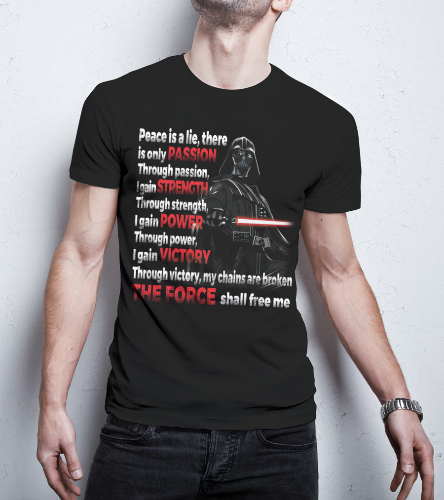 Darth Vader Peace Is A Lie Passion Strength Power Victory The Force Shall Free Me T-Shirt