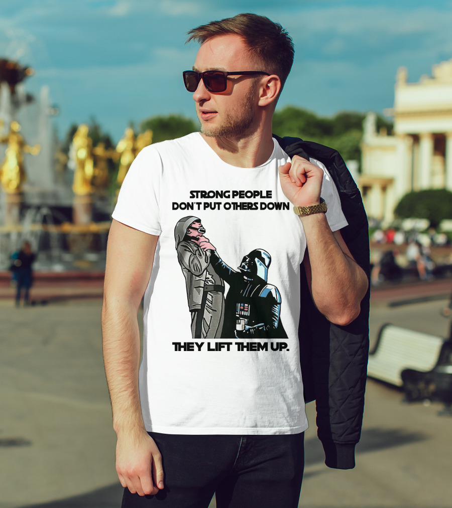 Strong People Don't Put Others Down They Lift Them Up Darth Vader Star Wars T-Shirt