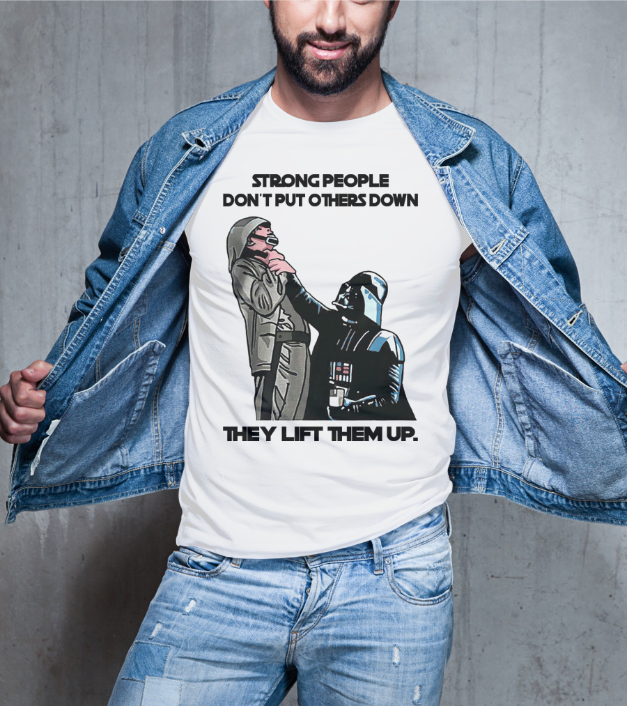 Strong People Don't Put Others Down They Lift Them Up Darth Vader Star Wars T-Shirt