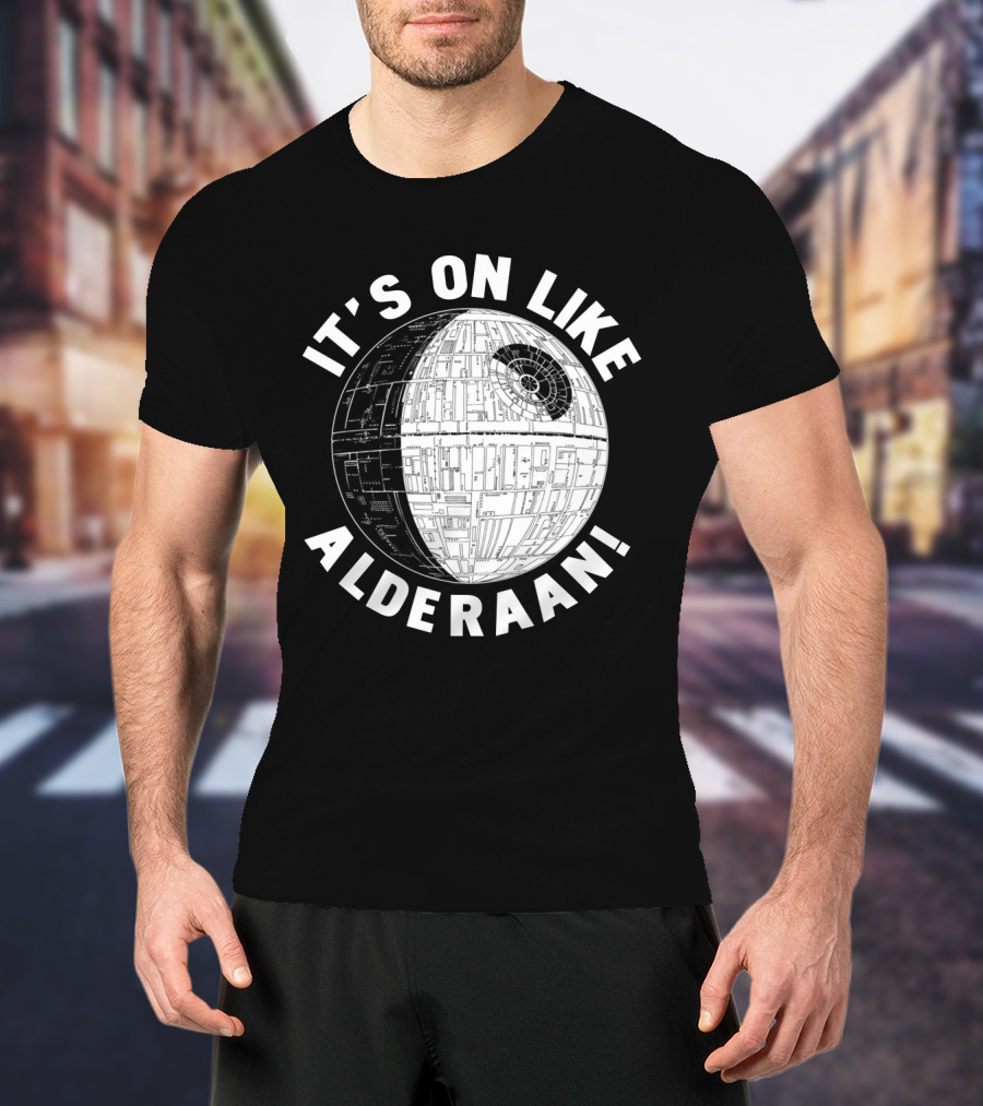 It's On Like Alderaan Death Star Wars T-Shirt
