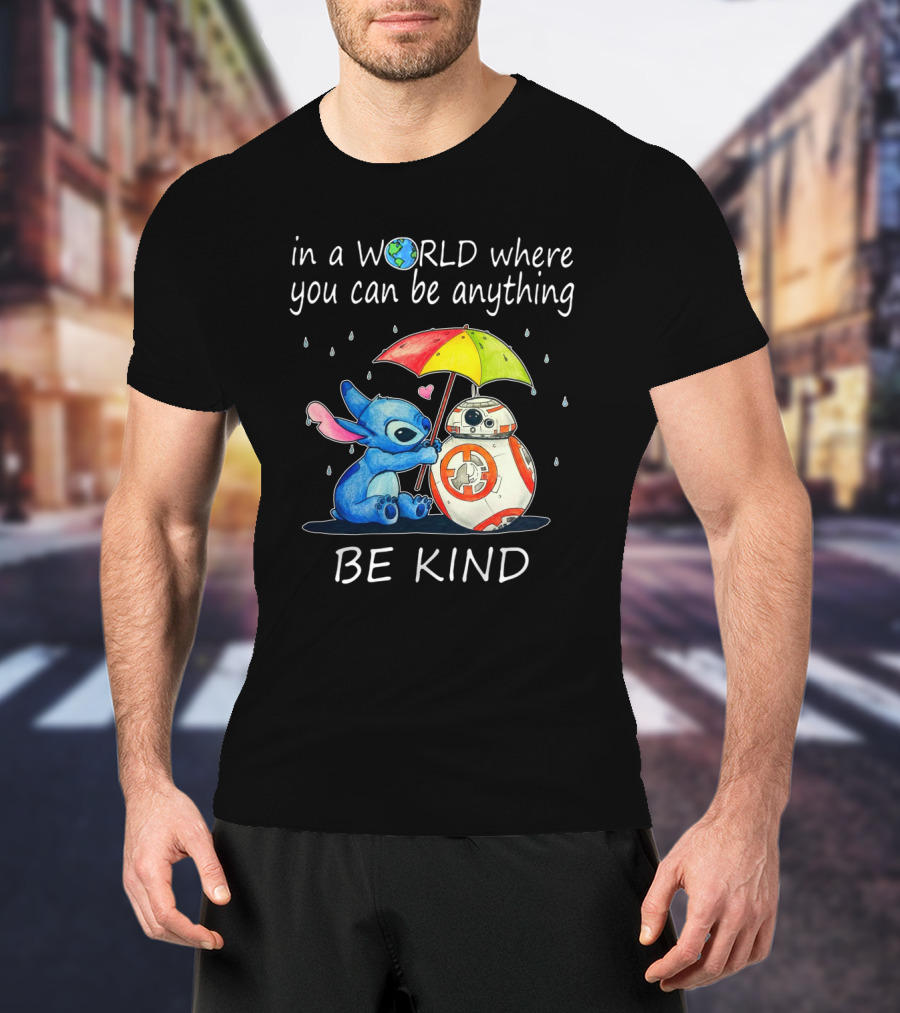In A World Where You Can Be Anything Be Kind BB-8 And Stitch Under Umbrella T-Shirt