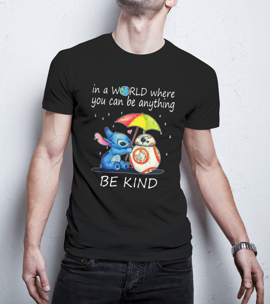 In A World Where You Can Be Anything Be Kind BB-8 And Stitch Under Umbrella T-Shirt