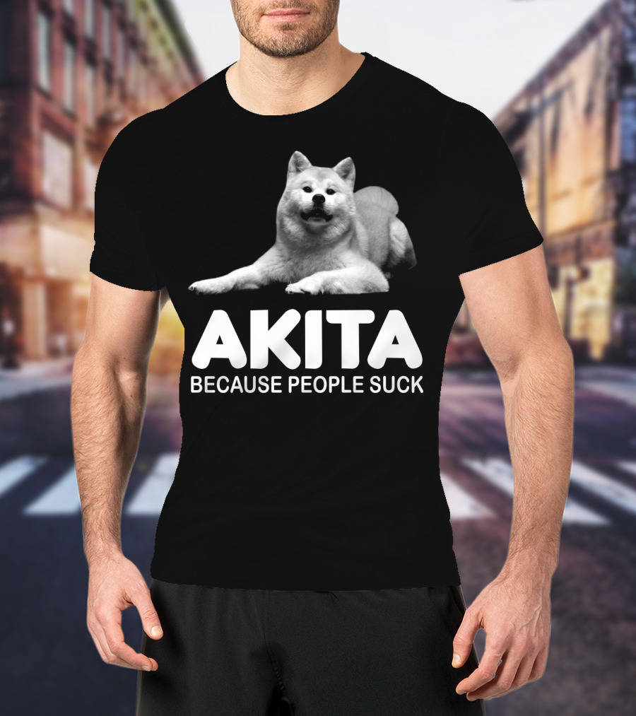 AKITA Because People Suck Dog Lovers T-Shirt