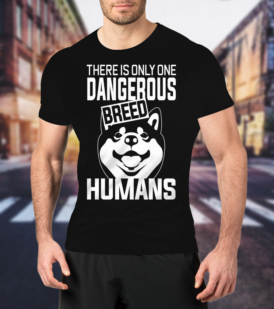 There Is Only One Dangerous Breed Humans Akita Lovers T-Shirt