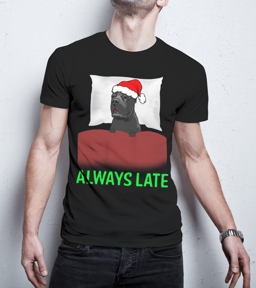 Cane Corso Always Late With Santa Hat T-Shirt